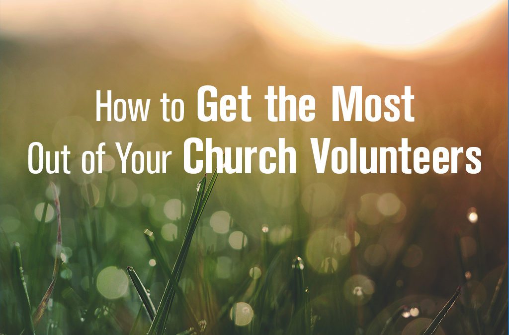 Getting the Most Out of Your Church Volunteers