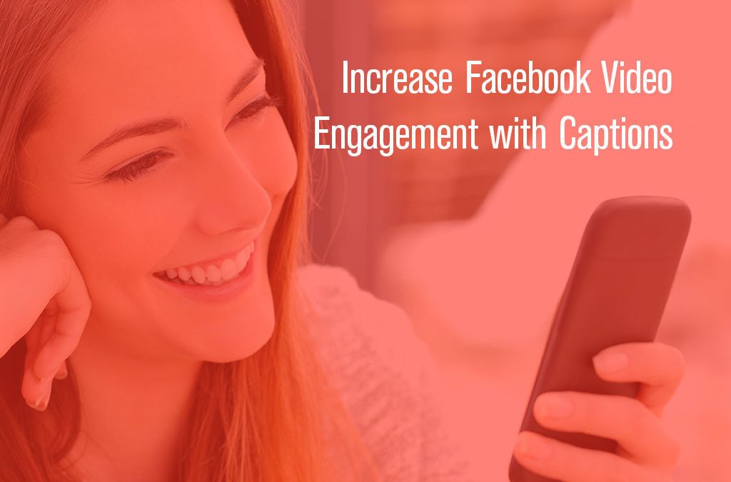 Increase Facebook Video Engagement with Captions