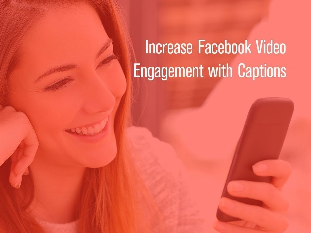 Increase Facebook Engagement wth Video Captions