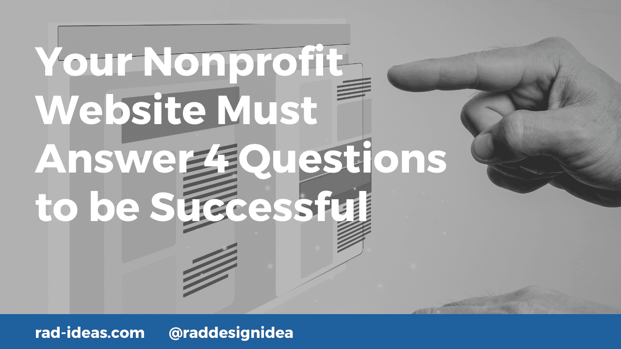 Your Nonprofit Website Must Answer 4 Questions to be Successful